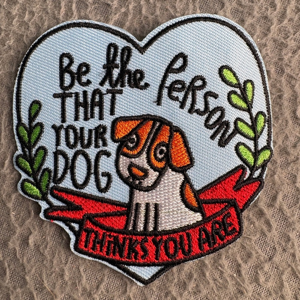 Be The Person Your Dog Thinks You Are Heart Embroidered Patch Dog Lover Gift 3"